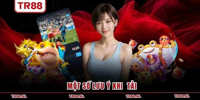 Một số lưu ý khi  tải